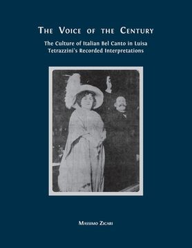 portada The Voice of the Century: The Culture of Italian Bel Canto in Luisa Tetrazzini's Recorded Interpretations (in English)