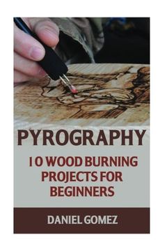 portada Pyrography: 10 Wood Burning Projects For Beginners (in English)