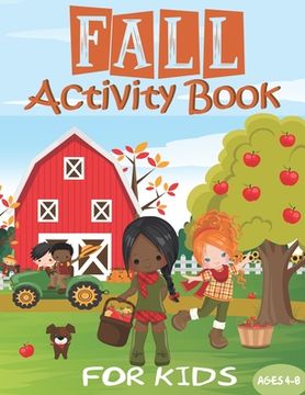 Fall Activity Book: For Kids - Girls, Boys & Toddlers Ages 4-8 Cute Autumn Themes 65+ Workbook of Coloring, Mazes, Drawing, Word Search, D (en Inglés)