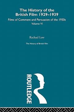 portada the history of the british film 1929-1939, volume vi: films of comment and persuasion of the 1930s (en Inglés)