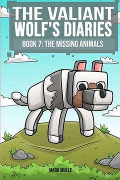 portada The Valiant Wolf's Diaries Book 7: The Missing Animals (in English)