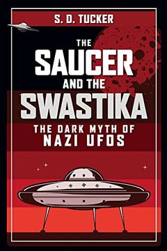 portada The Saucer and the Swastika: The Dark Myth of Nazi UFOs (en Inglés)