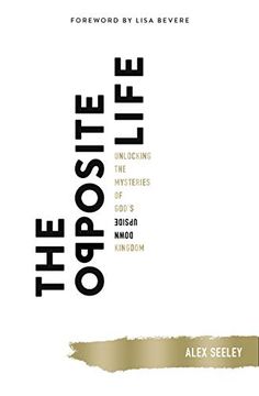 portada The Opposite Life: Unlocking the Mysteries of God’S Upside-Down Kingdom (in English)