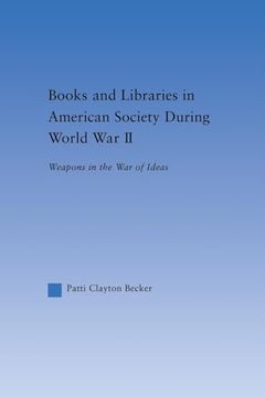 portada Books and Libraries in American Society During World war ii: Weapons in the war of Ideas (Studies in American Popular History and Culture)