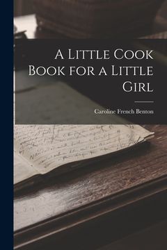 portada A Little Cook Book for a Little Girl (en Inglés)