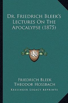 portada dr. friedrich bleek's lectures on the apocalypse (1875) (en Inglés)