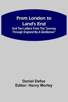 portada From London to Land's End: and Two Letters from the Journey through England by a Gentleman (en Inglés)