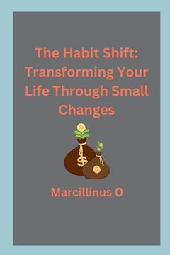 portada The Habit Shift: Transforming Your Life Through Small Changes (en Inglés)