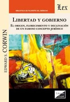 portada Libertad y gobierno: El origen, florecimiento y declinación de un famoso concepto jurídico