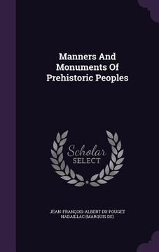 portada Manners And Monuments Of Prehistoric Peoples
