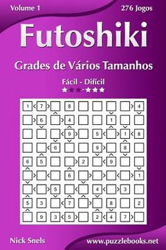 portada Futoshiki Grades de Vários Tamanhos - Fácil ao Difícil - Volume 1 - 276 Jogos (en Portugués)