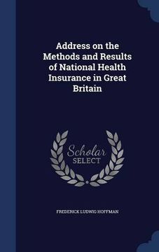 portada Address on the Methods and Results of National Health Insurance in Great Britain