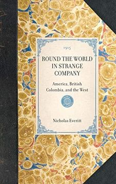 portada Round the World in Strange Company: America, British Colombia, and the West (Section) (en Inglés)