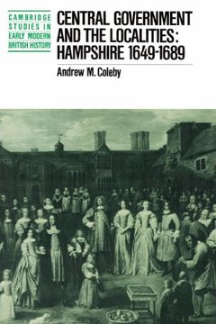 portada Central Government and the Localities: Hampshire 1649-1689 (Cambridge Studies in Early Modern British History) 