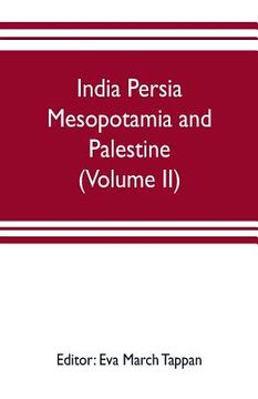 portada India Persia Mesopotamia and Palestine: The world's story; a history of the world in story, song and art (Volume II) (en Inglés)