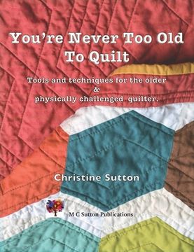 portada You're Never Too Old To Quilt (en Inglés)