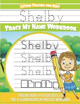 portada Shelby Letter Tracing for Kids Trace my Name Workbook: Tracing Books for Kids ages 3 - 5 Pre-K & Kindergarten Practice Workbook (en Inglés)
