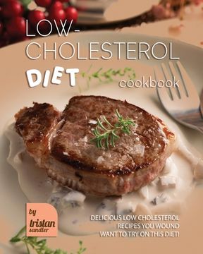 Low-Cholesterol Diet Cookbook: Delicious Low Cholesterol Recipes You Wound Want to Try on This Diet! (en Inglés)