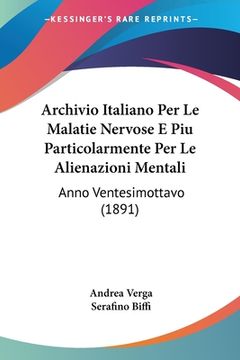 portada Archivio Italiano Per Le Malatie Nervose E Piu Particolarmente Per Le Alienazioni Mentali: Anno Ventesimottavo (1891) (en Italiano)