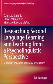 portada Researching Second Language Learning and Teaching from a Psycholinguistic Perspective: Studies in Honour of Danuta Gabryś-Barker (en Inglés)
