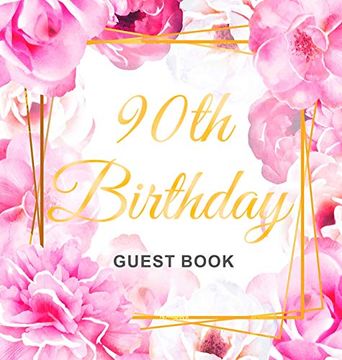 portada 90Th Birthday Guest Book: Keepsake Gift for men and Women Turning 90 - Hardback With Cute Pink Roses Themed Decorations & Supplies; Personalized Wishes; Sign-In; Gift Log; Photo Pages