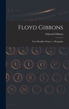 portada Floyd Gibbons: Your Headline Hunter: a Biography (en Inglés)