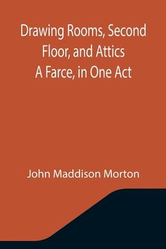 portada Drawing Rooms, Second Floor, and Attics A Farce, in One Act (en Inglés)