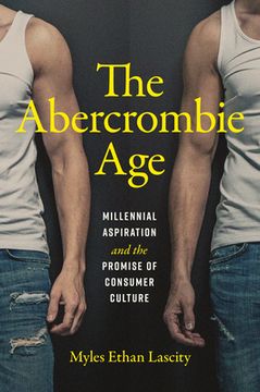 portada The Abercrombie Age: Millennial Aspiration and the Promise of Consumer Culture (en Inglés)