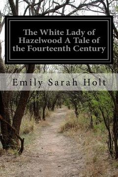 portada The White Lady of Hazelwood A Tale of the Fourteenth Century (en Inglés)