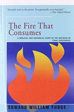 portada The Fire That Consumes: A Biblical and Historical Study of the Doctrine of the Final Punishment (en Inglés)