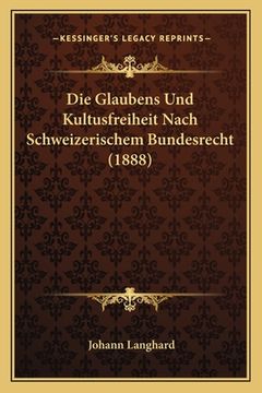 portada Die Glaubens Und Kultusfreiheit Nach Schweizerischem Bundesrecht (1888) (in German)