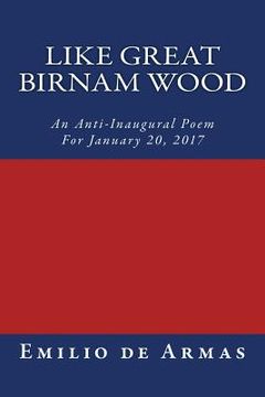 portada Like Great Birnam Wood: An Anti-Inaugural Poem For January 20, 2017 (en Inglés)