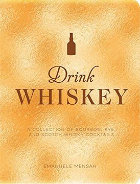 portada Drink Whiskey: A Collection of Bourbon, Rye, and Scotch Whisky Cocktails (en Inglés)
