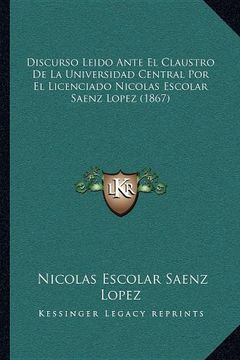 portada Discurso Leido Ante el Claustro de la Universidad Central por el Licenciado Nicolas Escolar Saenz Lopez (1867) (in Spanish)