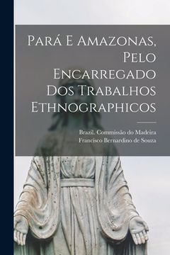 portada Pará E Amazonas, Pelo Encarregado Dos Trabalhos Ethnographicos (in English)