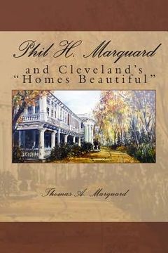 portada Phil H. Marquard: and Cleveland's "Homes Beautiful" (en Inglés)