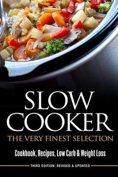 portada Slow Cooker: The Very Finest Selection - Cookcook, Recipes, Low Carb & Weight Loss (en Inglés)