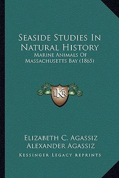 portada seaside studies in natural history: marine animals of massachusetts bay (1865)