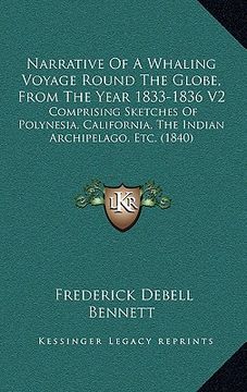portada narrative of a whaling voyage round the globe, from the year 1833-1836 v2: comprising sketches of polynesia, california, the indian archipelago, etc. (en Inglés)