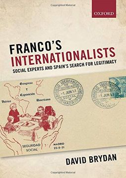 portada Franco's Internationalists: Social Experts and Spain's Search for Legitimacy (Oxford Studies in Modern European History) (in English)