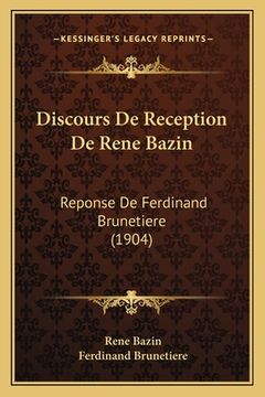 portada Discours De Reception De Rene Bazin: Reponse De Ferdinand Brunetiere (1904) (in French)