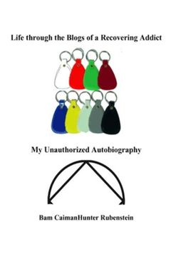 portada Life Through the Blogs of a Recovering Addict: My Unauthorized Autobiography