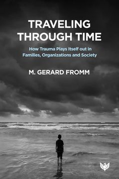 portada Traveling Through Time: How Trauma Plays Itself Out in Families, Organizations and Society (en Inglés)
