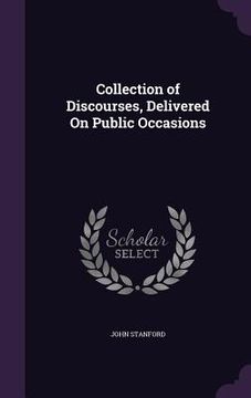 portada Collection of Discourses, Delivered On Public Occasions (en Inglés)