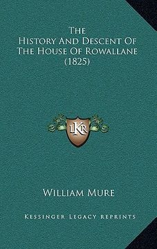 portada the history and descent of the house of rowallane (1825) (en Inglés)