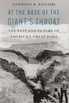 portada At the Base of the Giant's Throat: The Past and Future of America's Great Dams (in English)
