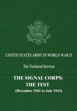portada The Signal Corps: The Test (December 1941 to July 1943) (in English)