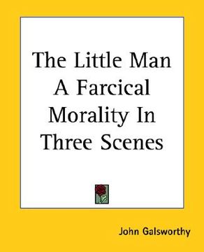 portada the little man a farcical morality in three scenes (en Inglés)