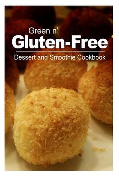portada Green n' Gluten-Free - Dessert and Smoothie Cookbook: Gluten-Free cookbook series for the real Gluten-Free diet eaters (en Inglés)
