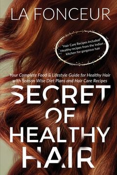 portada Secret of Healthy Hair (Author Signed Copy): Your Complete Food & Lifestyle Guide for Healthy Hair with Season Wise Diet Plans and Hair (en Inglés)